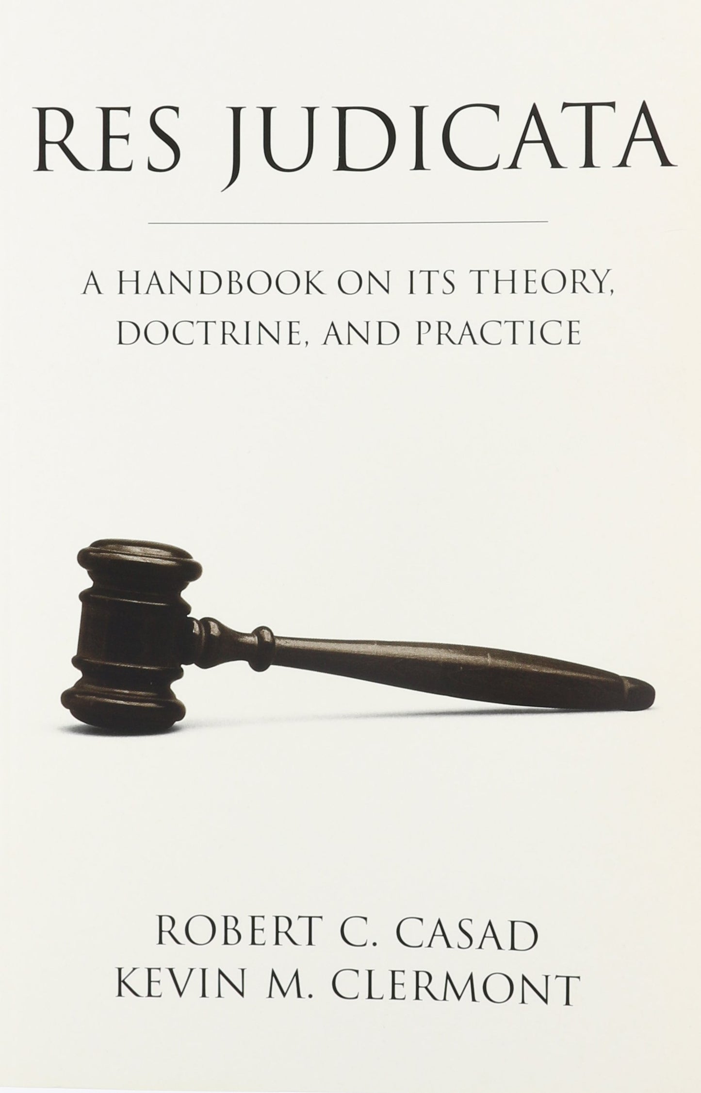 Res Judicata: A Handbook on Its Theory, Doctrine, and Practice