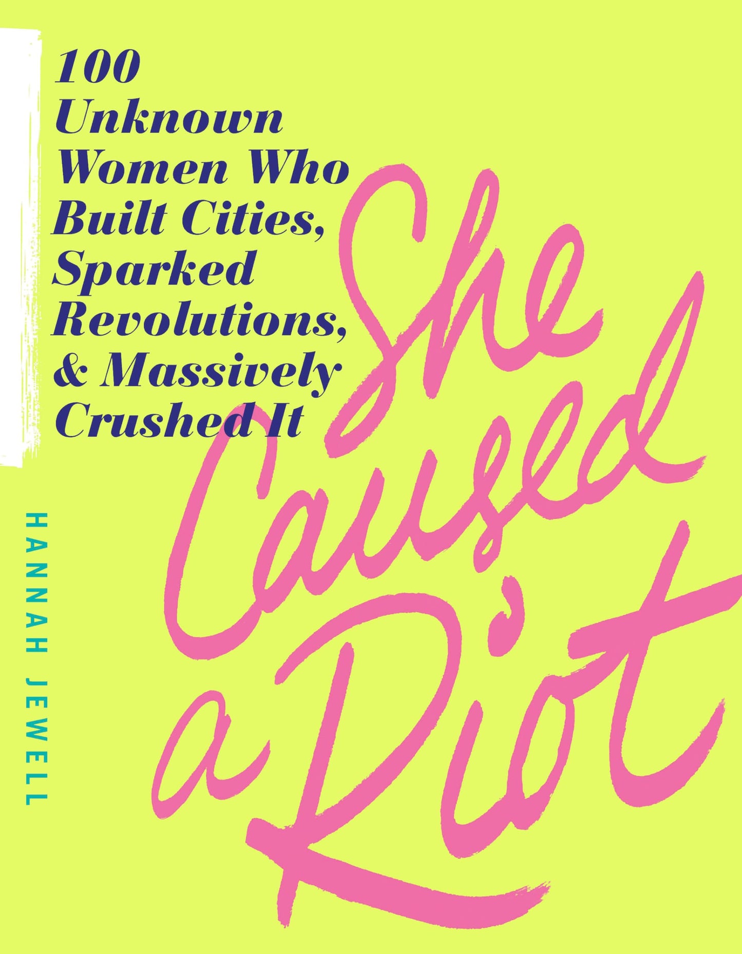 She Caused a Riot: 100 Unknown Women Who Built Cities, Sparked Revolutions, and Massively Crushed It (Inspirational Feminist Gift for Women)