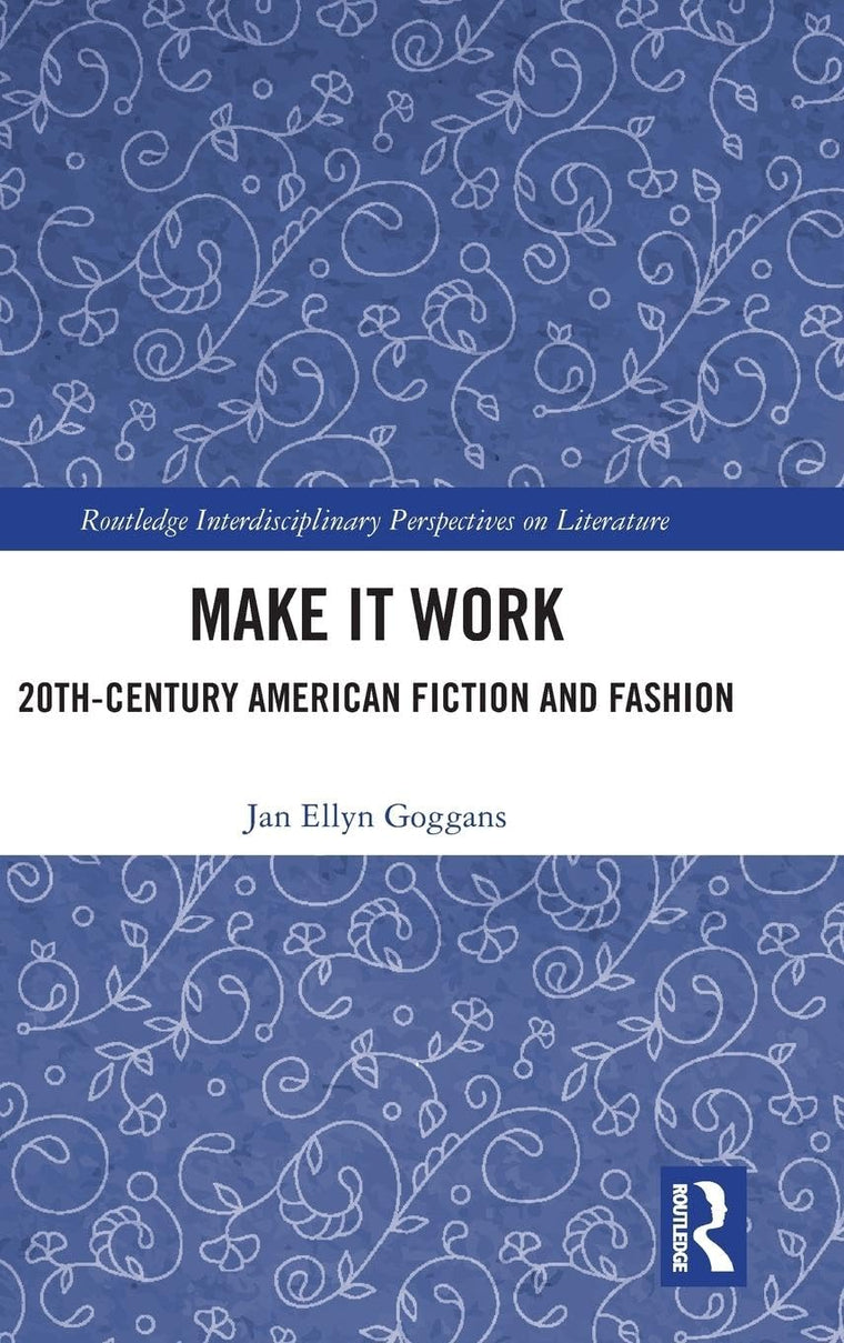 Make it Work: 20th Century American Fiction and Fashion (Routledge Interdisciplinary Perspectives on Literature)