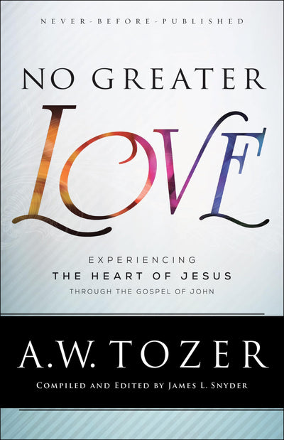 No Greater Love: Experiencing the Heart of Jesus through the Gospel of John