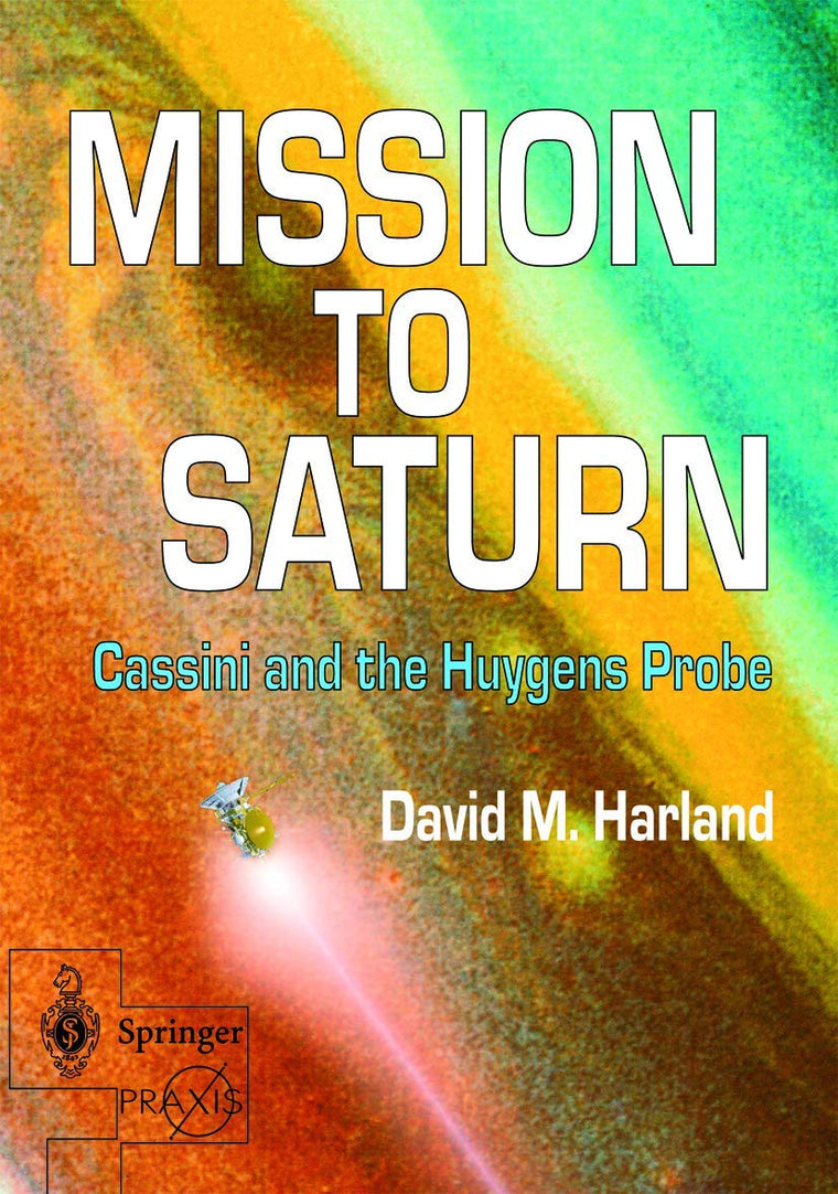 Mission to Saturn: Cassini and the Huygens Probe (Springer Praxis Books)
