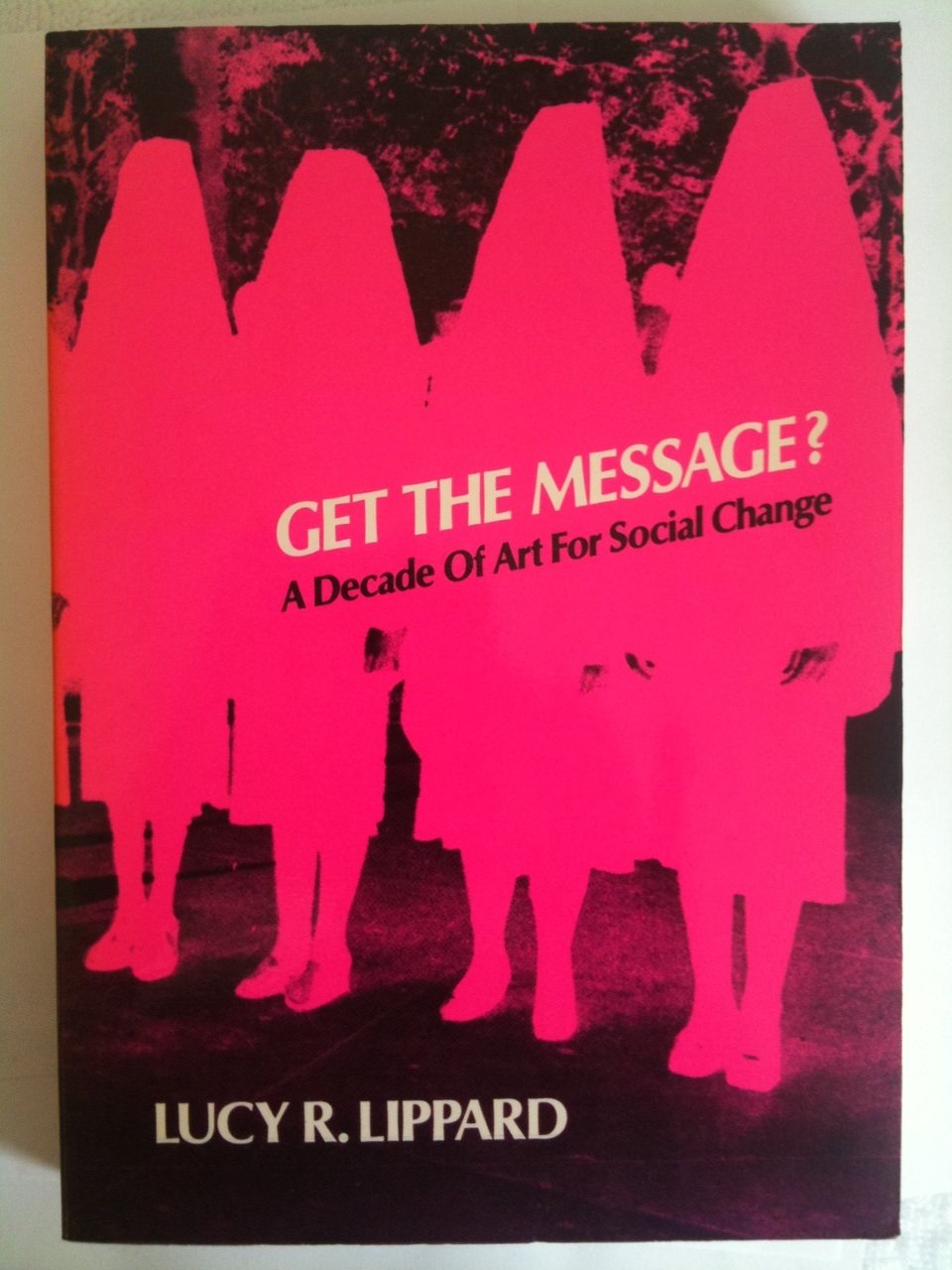 Get the Message?: A Decade of Art for Social Change by Lippa