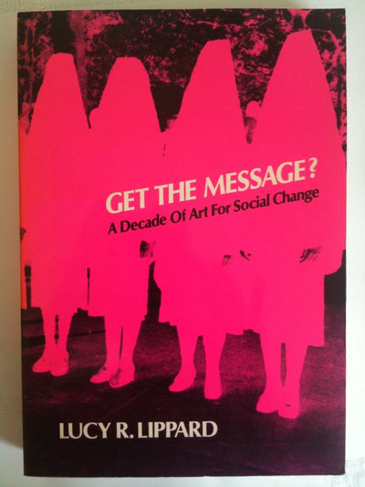 Get the Message?: A Decade of Art for Social Change by Lippa