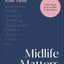 Midlife Matters: Every Womans Guide to Embracing the Middle Years