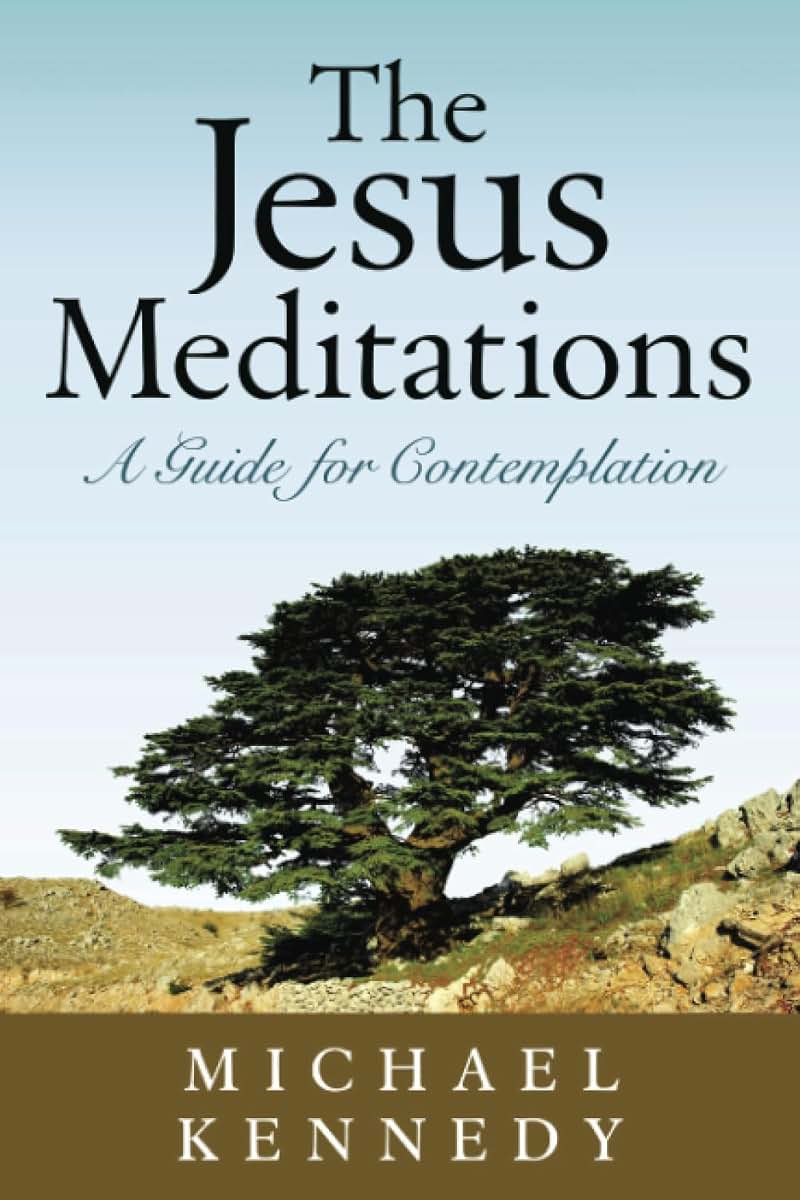 The Jesus Meditations: A Guide for Contemplation