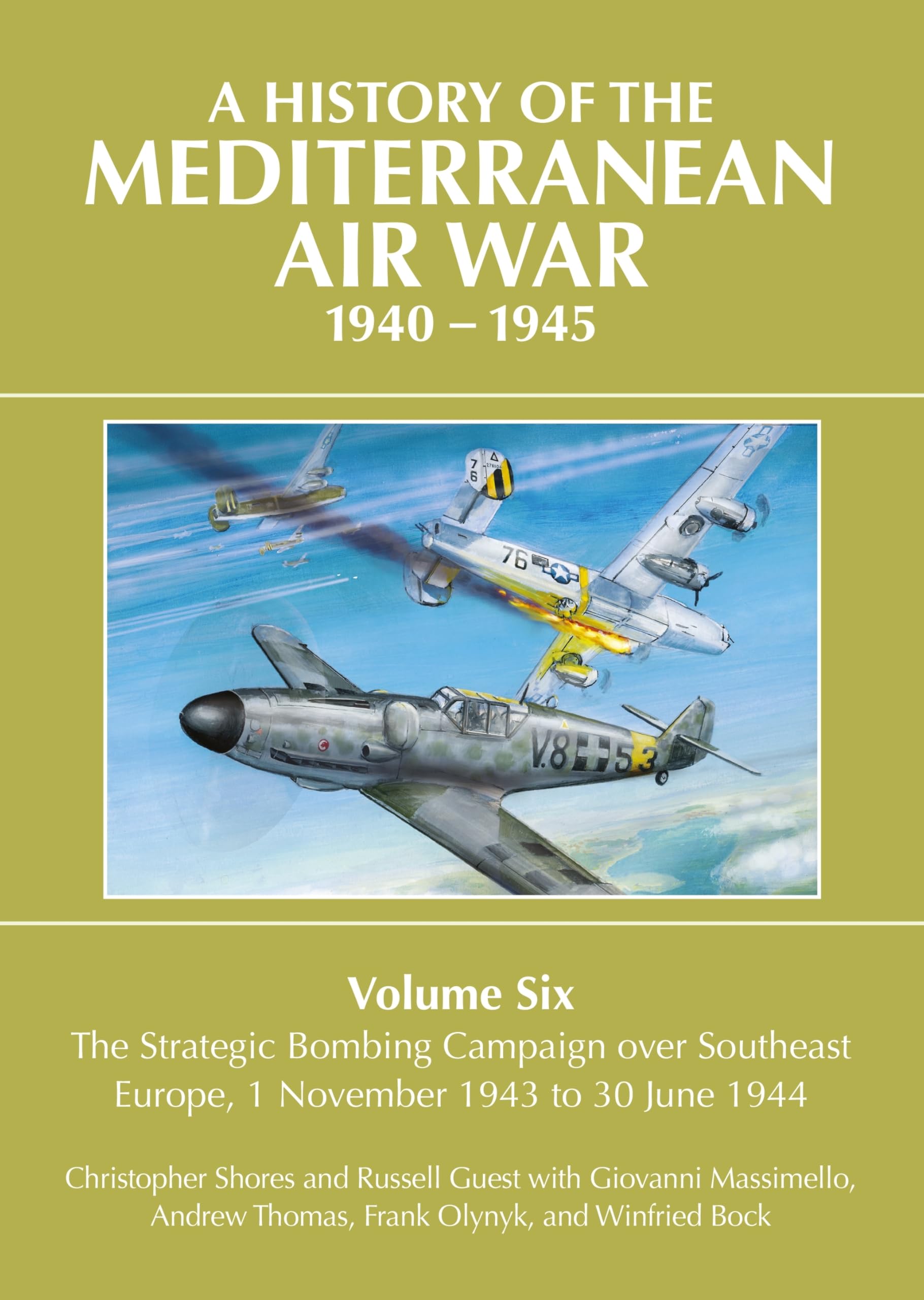 A History of the Mediterranean Air War, 1940-1945: Volume 6 - The Strategic Bombing Campaign over Southeast Europe, 1 November 1943 to 30 June 1944
