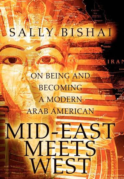 Mid-East Meets West: On Being and Becoming a Modern Arab American