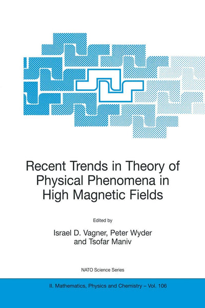 Recent Trends in Theory of Physical Phenomena in High Magnetic Fields (NATO Science Series II: Mathematics, Physics and Chemistry, 106)