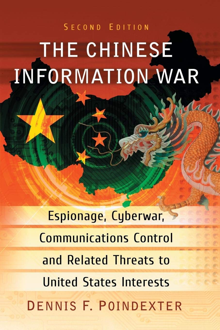 The Chinese Information War: Espionage, Cyberwar, Communications Control and Related Threats to United States Interests, 2d ed.