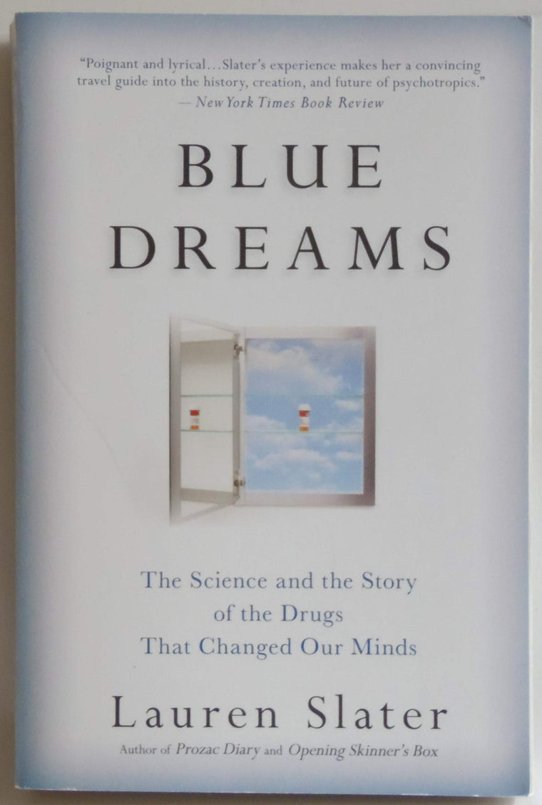 Blue Dreams: The Science and the Story of the Drugs that Changed Our Minds