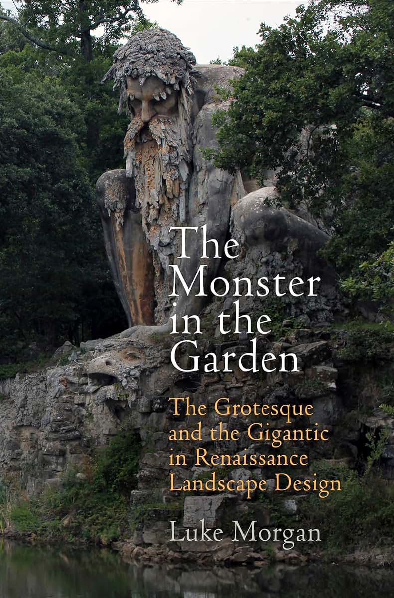 The Monster in the Garden: The Grotesque and the Gigantic in Renaissance Landscape Design (Penn Studies in Landscape Architecture)
