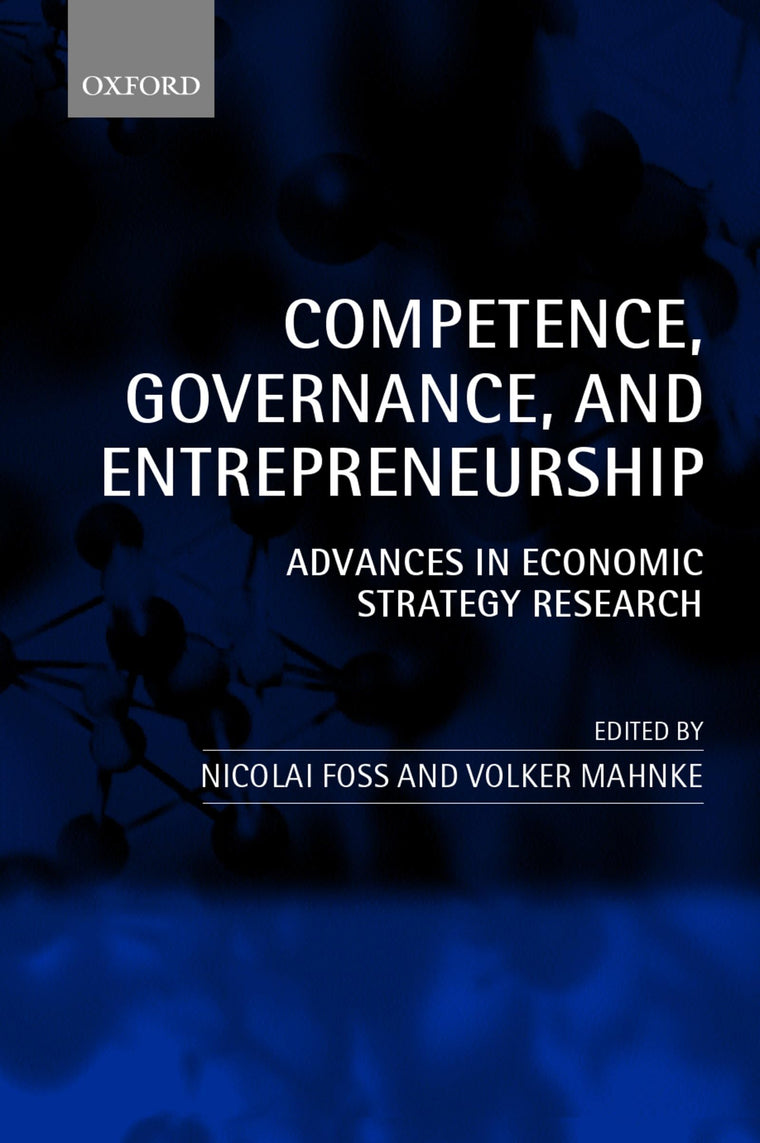Competence, Governance, and Entrepreneurship: Advances in Economic Strategy Research