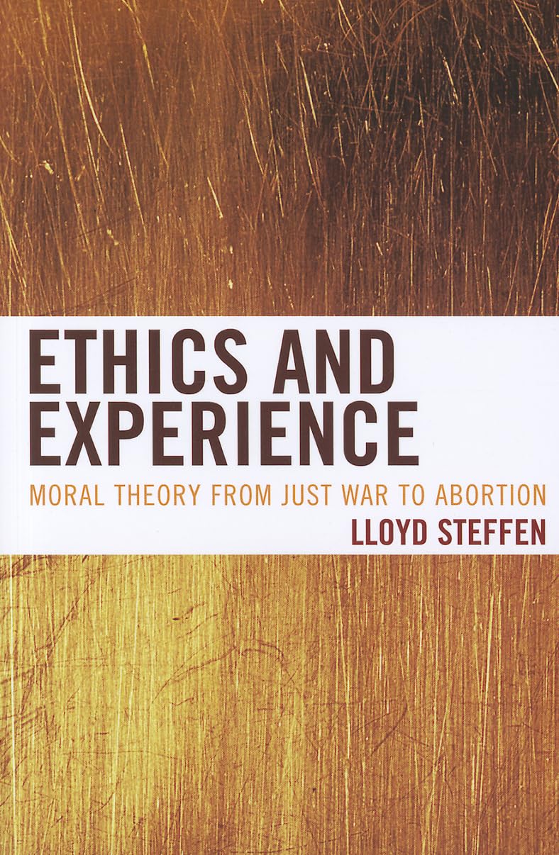 Ethics and Experience: Moral Theory from Just War to Abortion