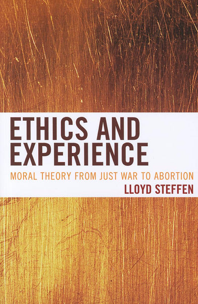 Ethics and Experience: Moral Theory from Just War to Abortion