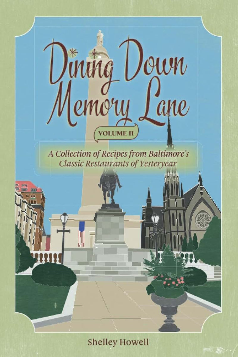 Dining Down Memory Lane, Volume II: A Collection of Recipes from Baltimore's Classic Restaurants of Yesteryear