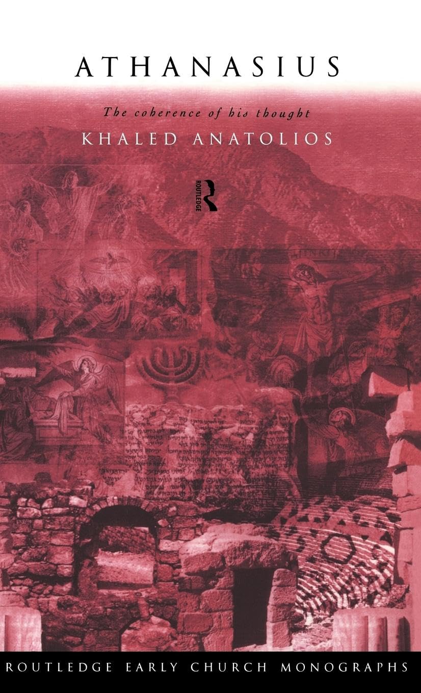 Athanasius: The Coherence of his Thought (Routledge Early Church Monographs)