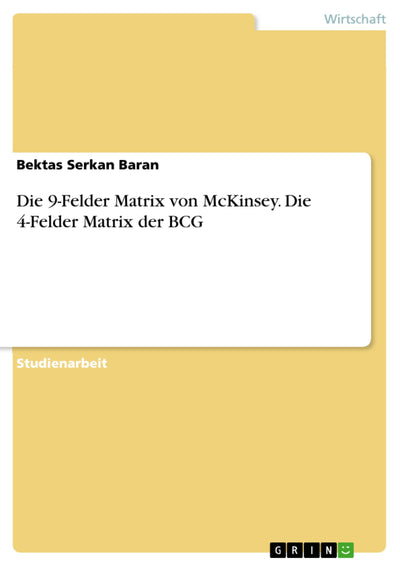 Die 9-Felder Matrix von McKinsey. Die 4-Felder Matrix der BCG (German Edition)