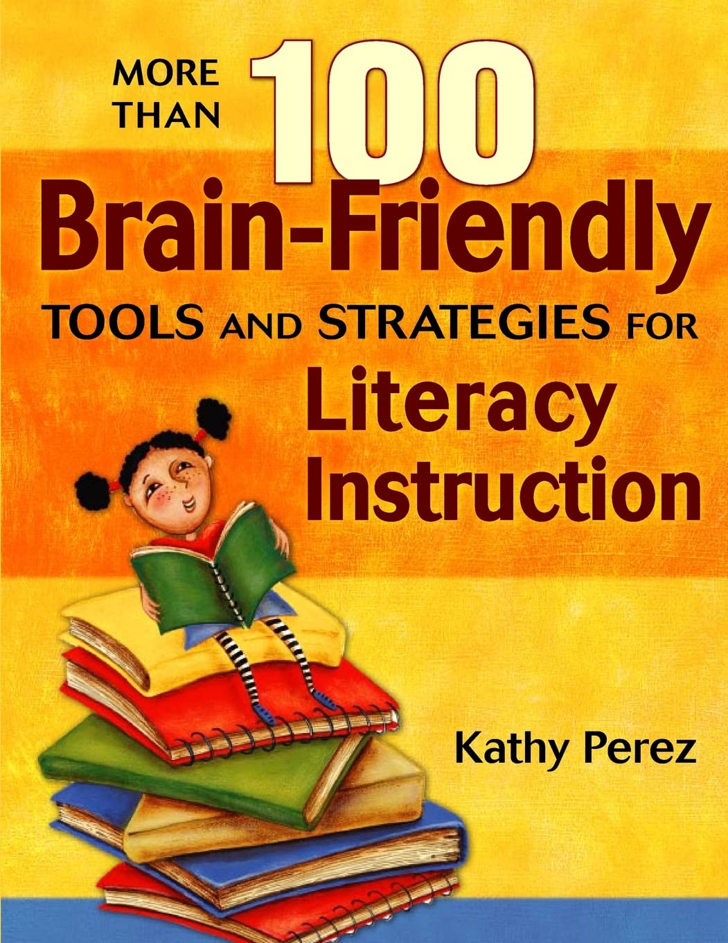 More Than 100 Brain-Friendly Tools and Strategies for Literacy Instruction