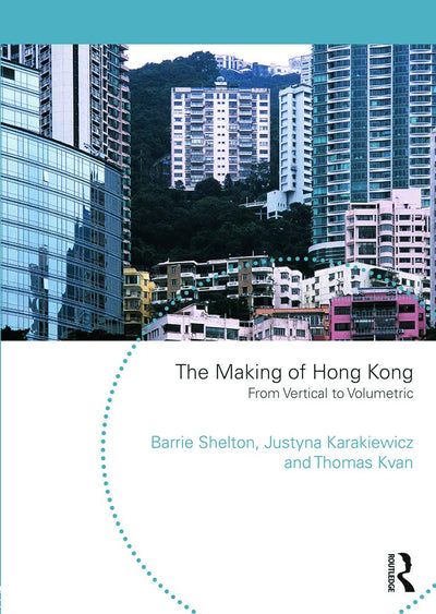 The Making of Hong Kong: From Vertical to Volumetric (Planning, History and Environment Series)