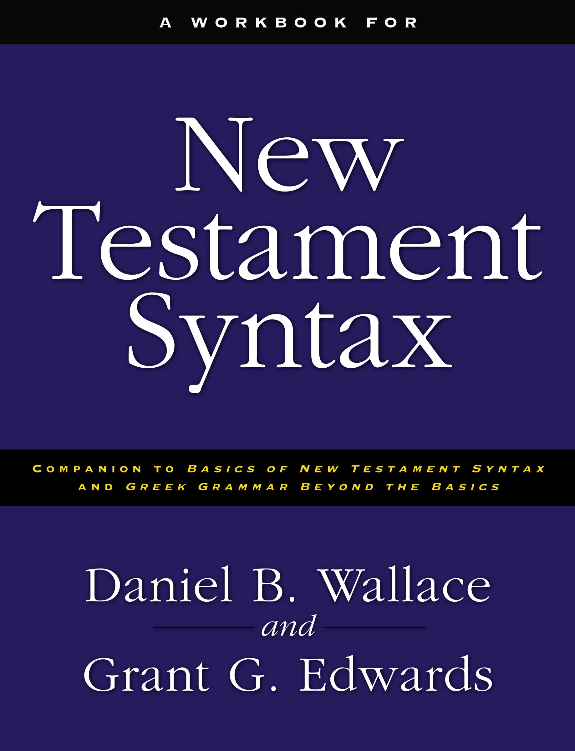 A Workbook for New Testament Syntax: Companion to Basics of New Testament Syntax and Greek Grammar Beyond the Basics
