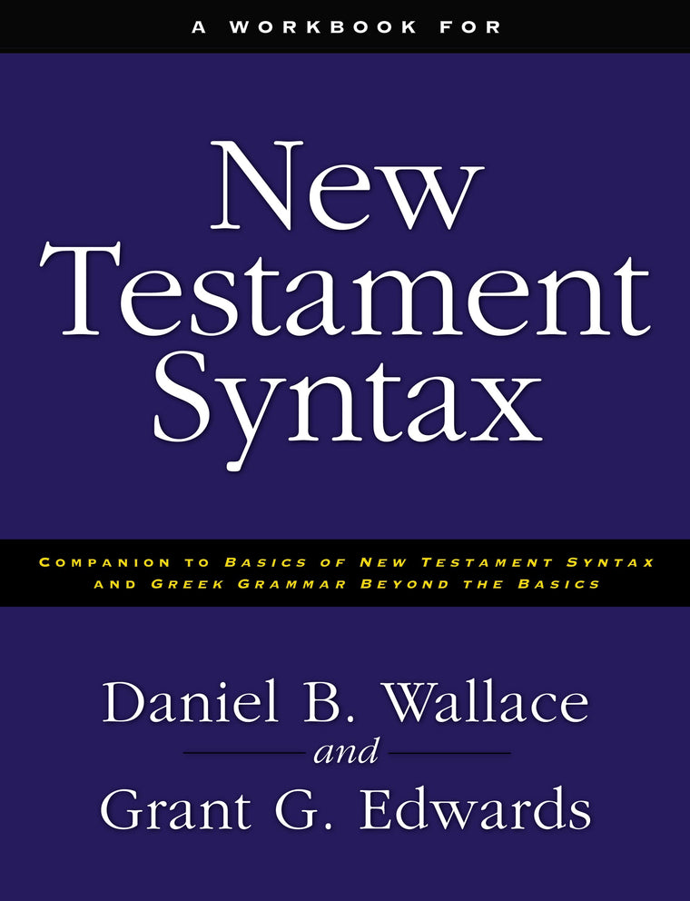 A Workbook for New Testament Syntax: Companion to Basics of New Testament Syntax and Greek Grammar Beyond the Basics