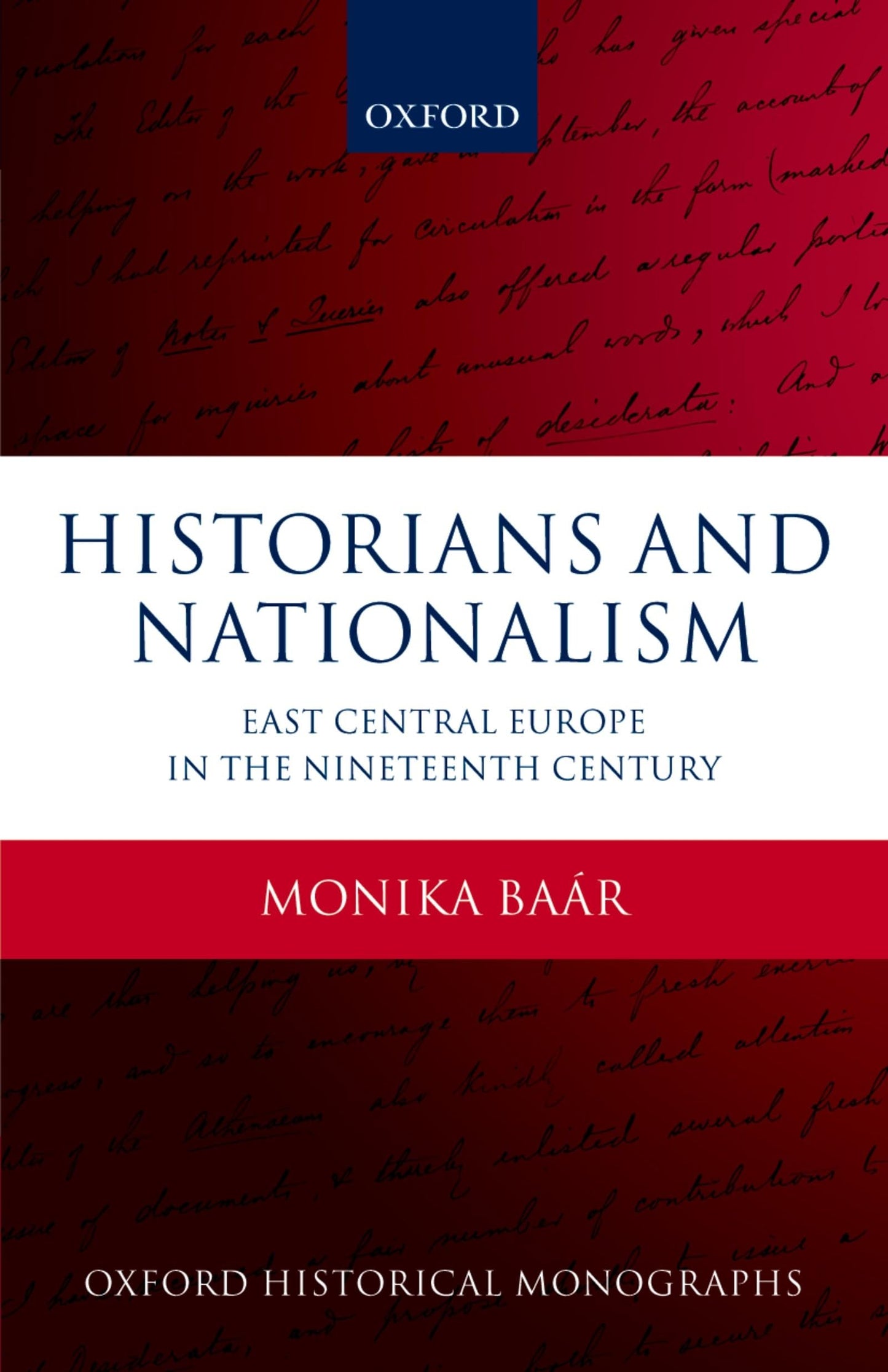 Historians and Nationalism: East-Central Europe in the Nineteenth Century (Oxford Historical Monographs)