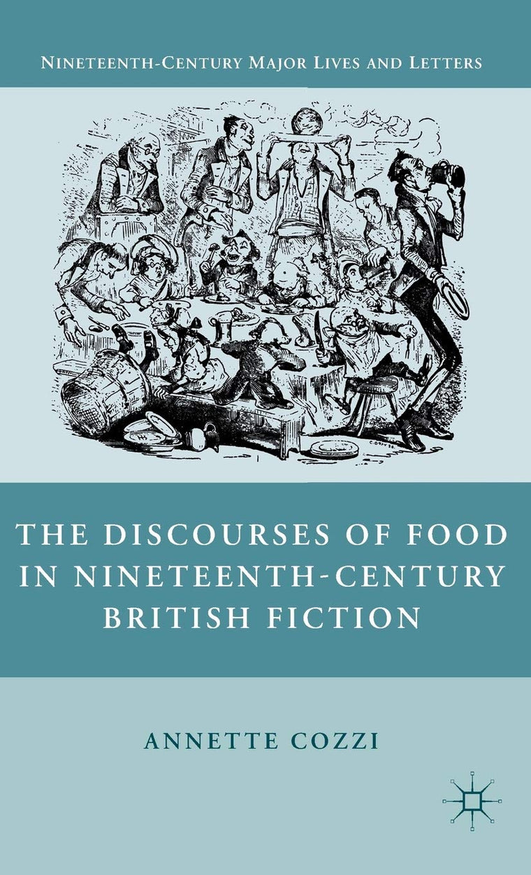 The Discourses of Food in Nineteenth-Century British Fiction (Nineteenth-Century Major Lives and Letters)