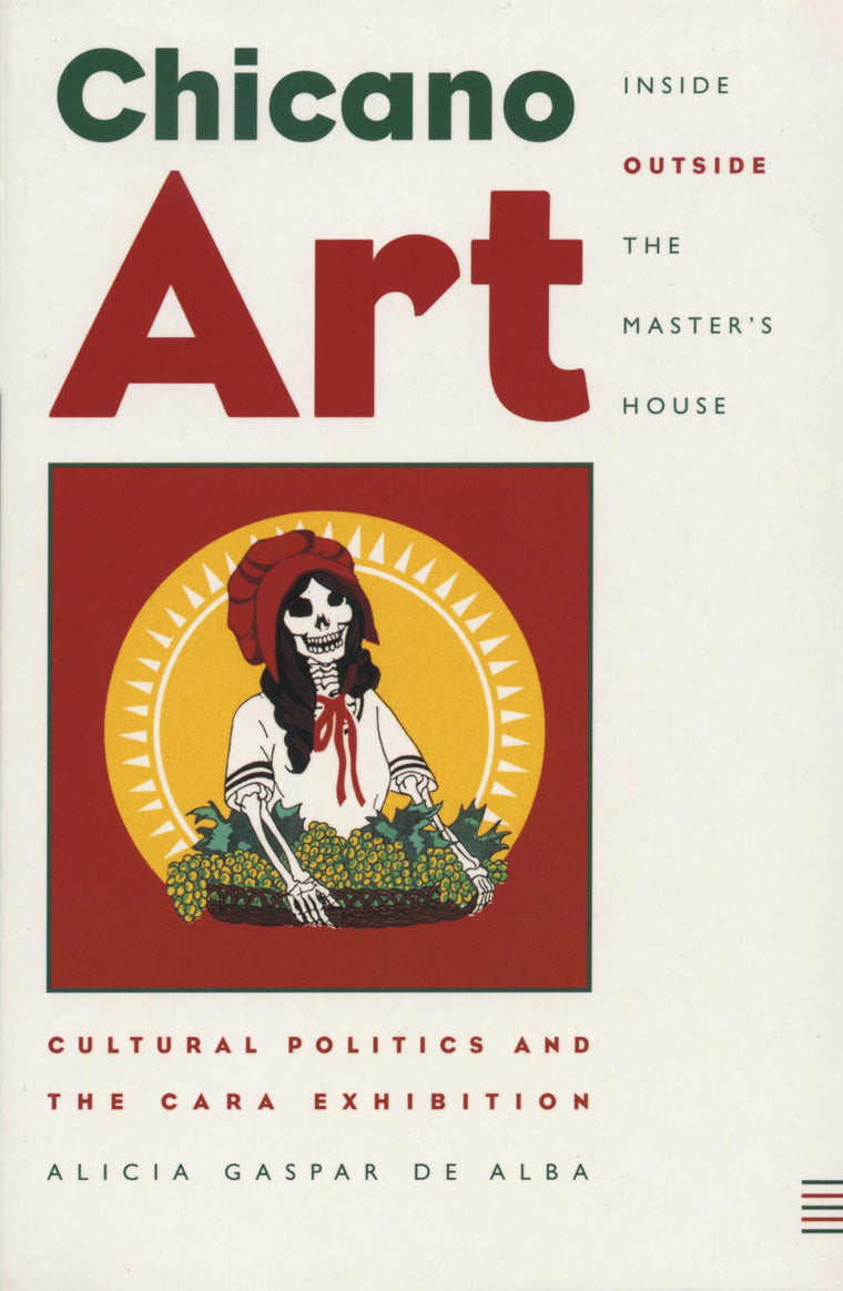 Chicano Art Inside/Outside the Masters House: Cultural Politics and the CARA Exhibition