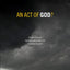 An Act of God?: Answers to Tough Questions about God's Role in Natural Disasters