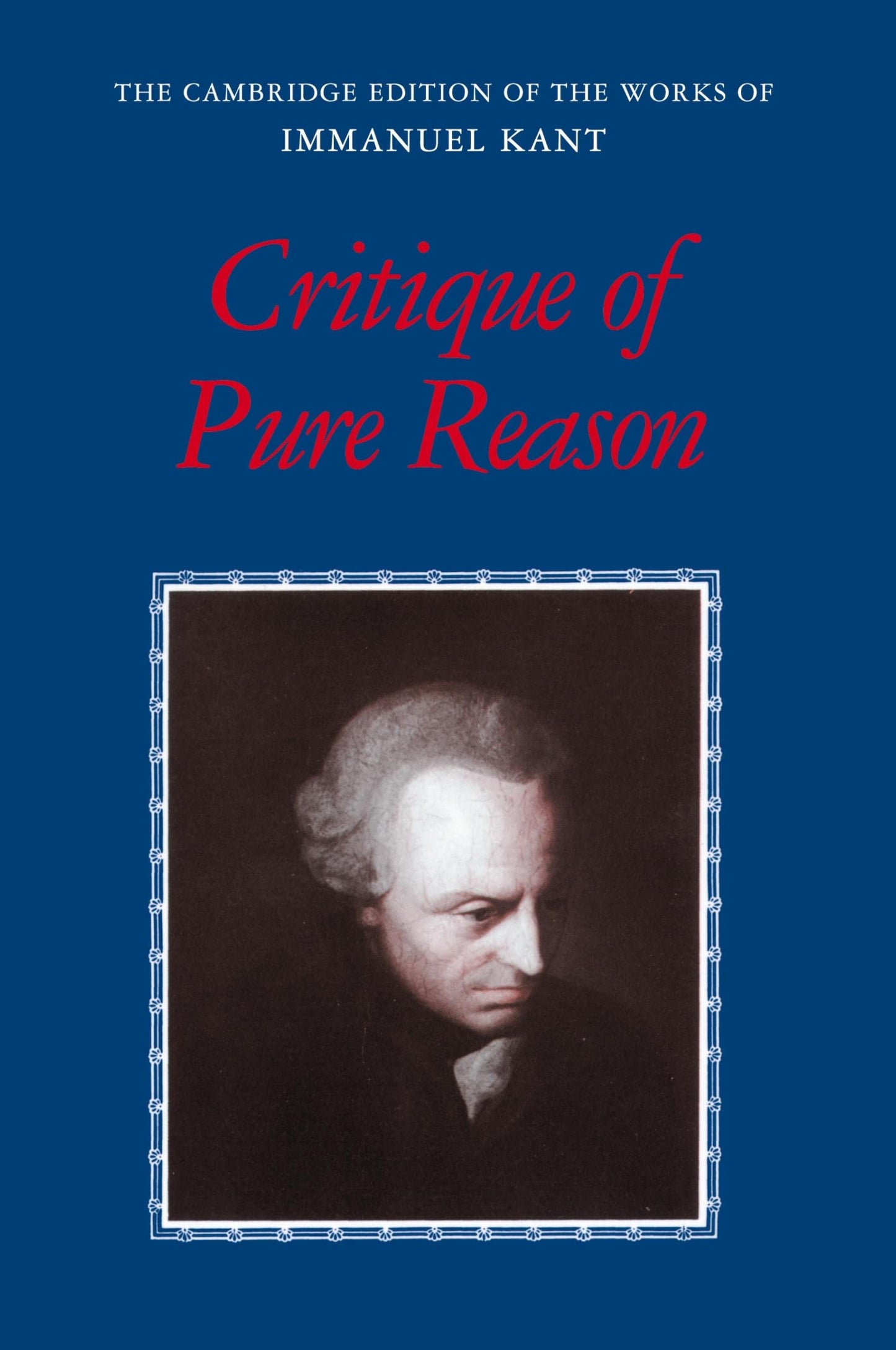 Critique of Pure Reason (The Cambridge Edition of the Works