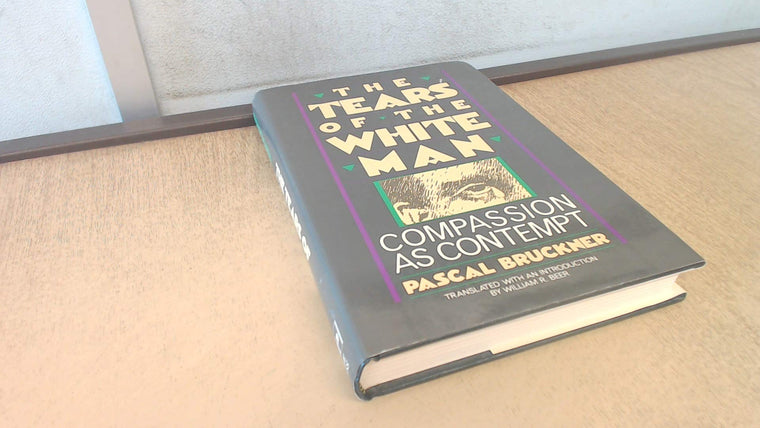 The Tears of the White Man: Compassion As Contempt (English Edition) (English and French Edition)