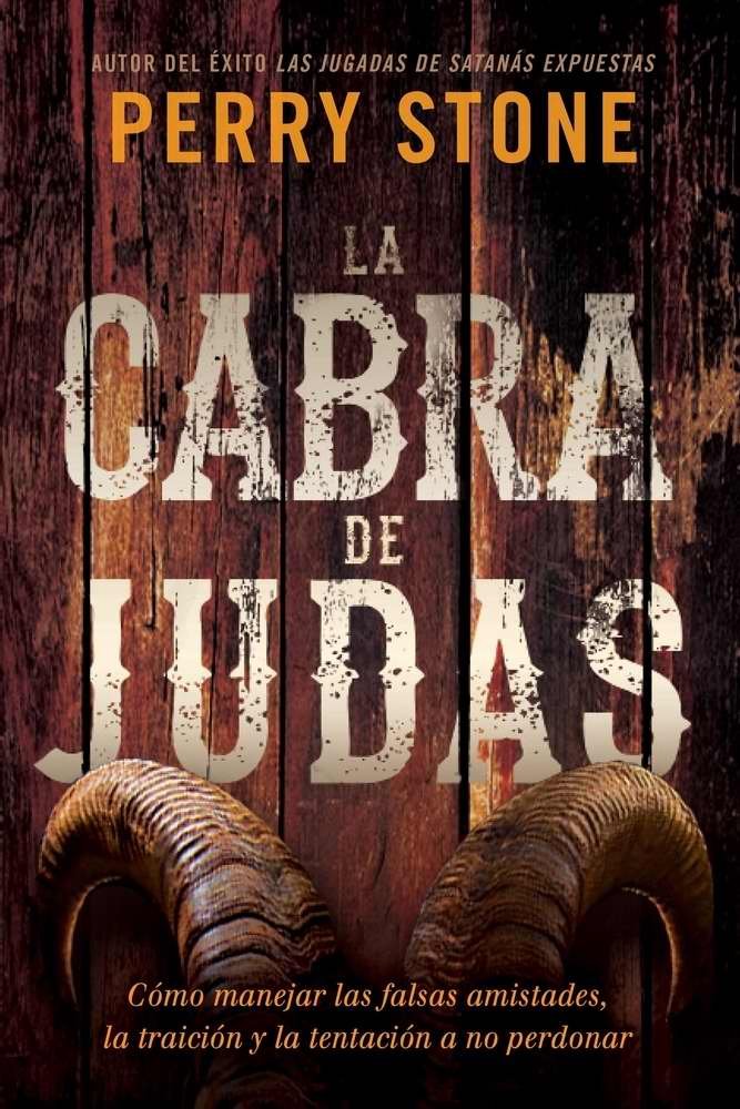 La cabra de Judas: Cómo manejar las falsas amistades, la traición y la tentación a no perdonar (Spanish Edition)