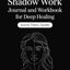 Carl Jung-Based Shadow Work Journal and Workbook for Deep Healing: Guided Prompts for Emotional Healing, Trauma Recovery, and Mindful Living