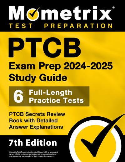 PTCB Exam Prep 2024-2025 Study Guide - 6 Full-Length Practice Tests, PTCB Secrets Review Book with Detailed Answer Explanations: [7th Edition]