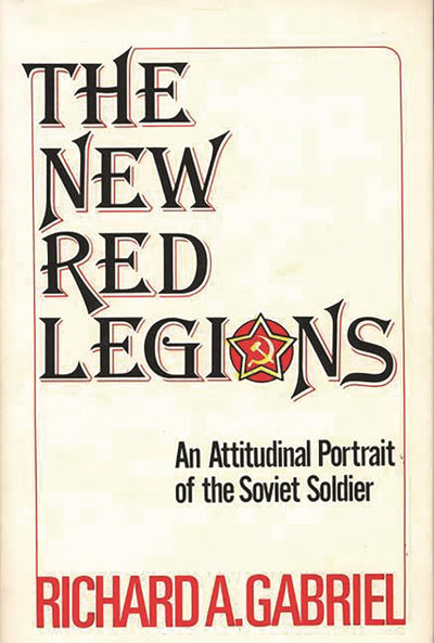 The New Red Legions: An Attitudinal Portrait of the Soviet Soldier (Contributions in Political Science)
