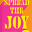 Spread the Joy: Distils the things that can make us all feel a bit happier. Matt Haig