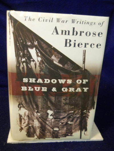 Shadows of Blue & Gray : The Civil War Writings of Ambrose Bierce