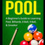 How To Play Pool: A Beginners Guide to Learning Pool, Billiards, 8 Ball, 9 Ball, & Snooker