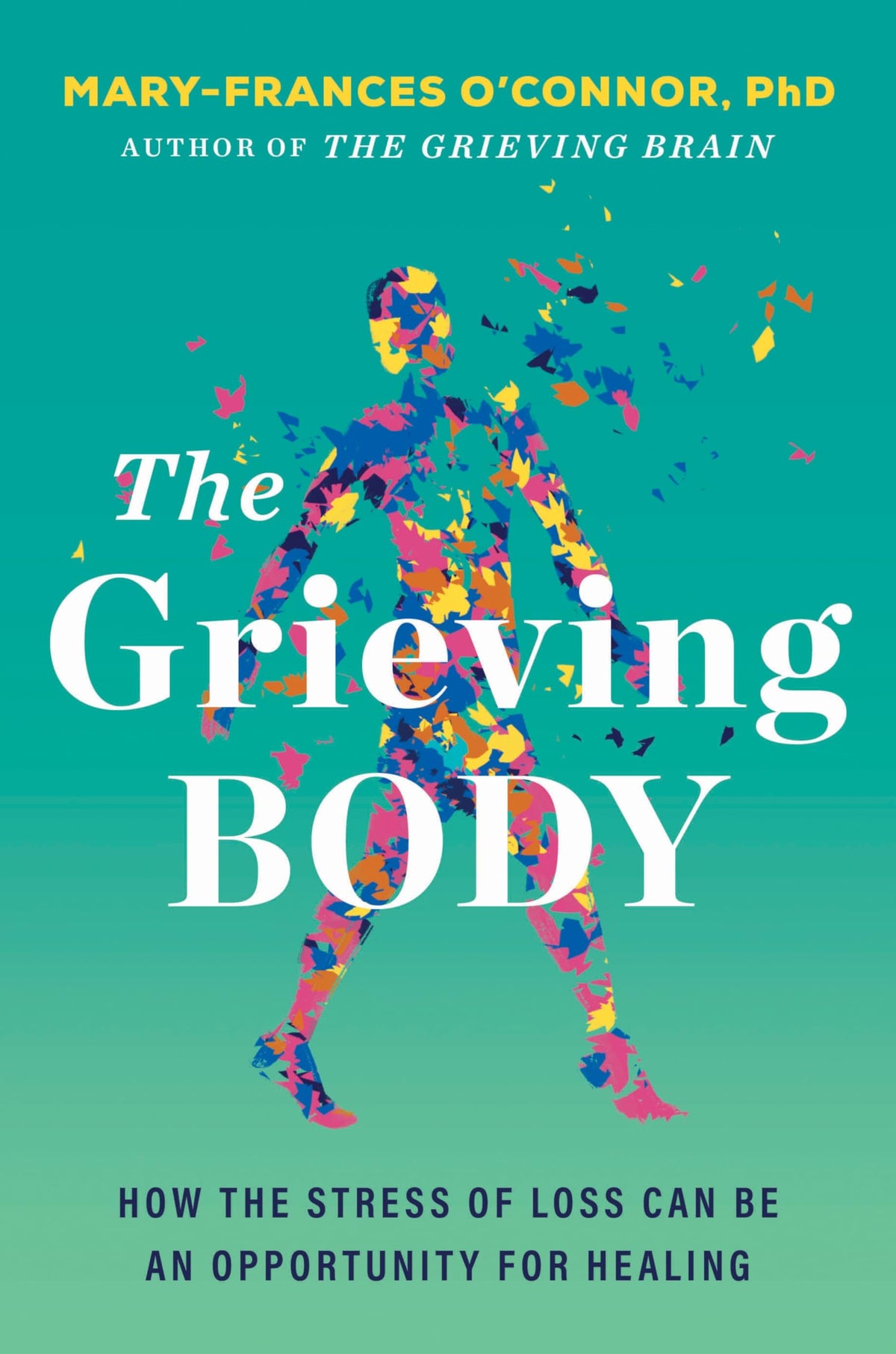 The Grieving Body: How the Stress of Loss Can Be an Opportunity for Healing - A Psychology and Neuroscience Guide to Trauma Recovery