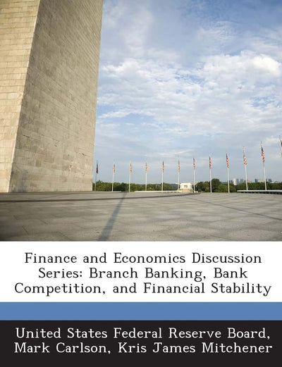 Finance and Economics Discussion Series: Branch Banking, Bank Competition, and Financial Stability