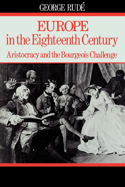 Europe in the Eighteenth Century: Aristocracy and the Bourgeois Challenge