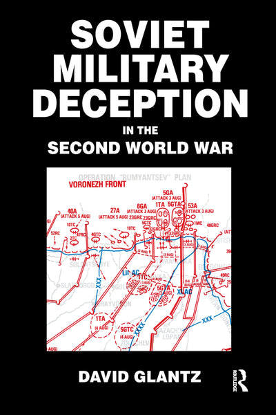 Soviet Military Deception in the Second World War (Soviet (Russian) Military Theory and Practice)