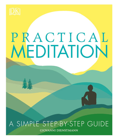 Practical Meditation: A Simple Step-by-Step Guide