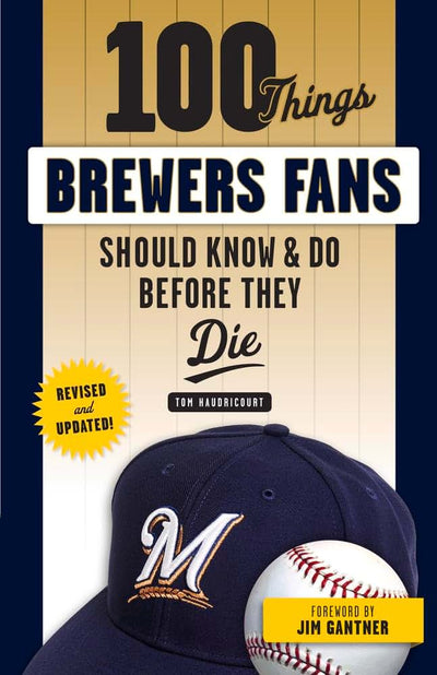 100 Things Brewers Fans Should Know & Do Before They Die (100 Things...Fans Should Know)