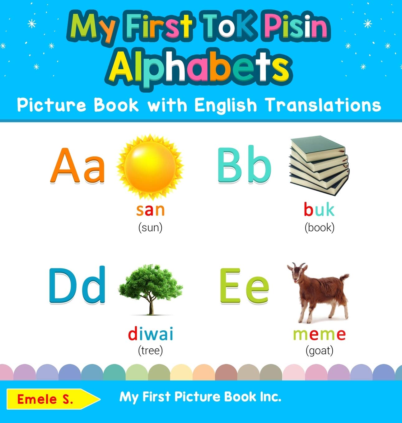 My First Tok Pisin Alphabets Picture Book with English Translations: Bilingual Early Learning & Easy Teaching Tok Pisin Books for Kids (Teach & Learn Basic Tok Pisin Words for Children)