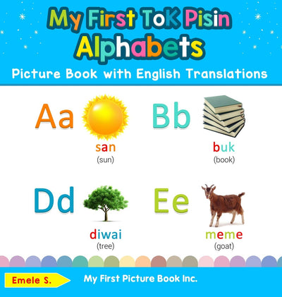My First Tok Pisin Alphabets Picture Book with English Translations: Bilingual Early Learning & Easy Teaching Tok Pisin Books for Kids (Teach & Learn Basic Tok Pisin Words for Children)