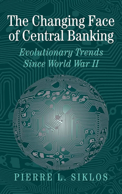 The Changing Face of Central Banking: Evolutionary Trends since World War II (Studies in Macroeconomic History)