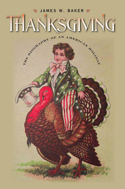 Thanksgiving: The Biography of an American Holiday (Revisiting New England)