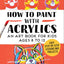 How to Paint with Acrylics: An Art Book for Kids Ages 8 to 1