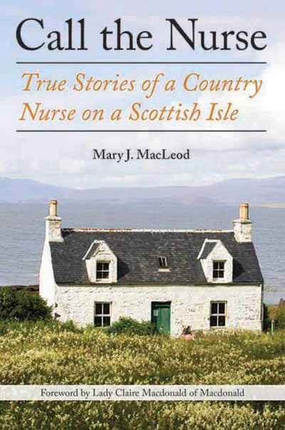 Call the Nurse: True Stories of a Country Nurse on a Scottish Isle (The Country Nurse Series, Book One) (1)